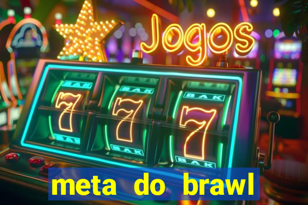 meta do brawl stars 2024